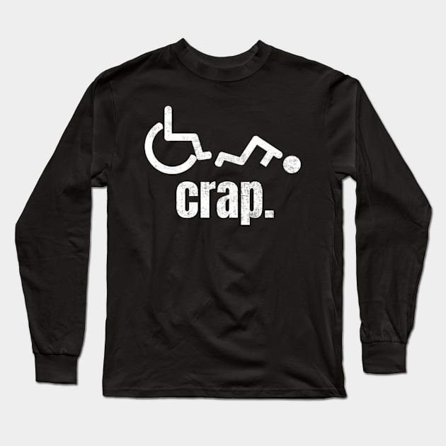 Wheelchair Crap Funny Humor Long Sleeve T-Shirt by Visual Vibes